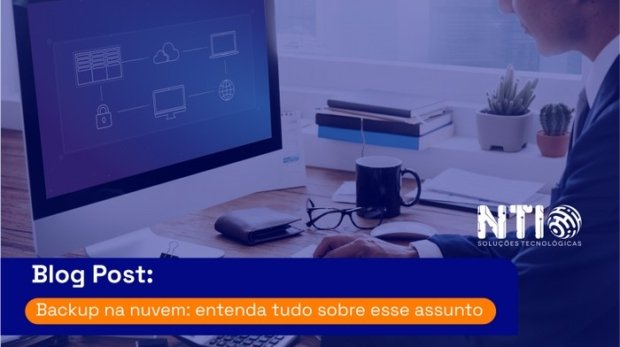 Backup na nuvem: entenda tudo sobre esse assunto