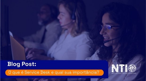 O que é Service Desk e qual sua importância?